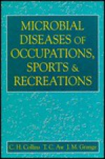 Microbial Diseases of Occupations, Sports and Recreations - C.H. Collins, J. M. Grange