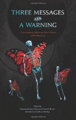 Three Messages and a Warning: Contemporary Mexican Short Stories of the Fantastic - Eduardo Jimenez Mayo, Chris n. Brown, Bruce Sterling