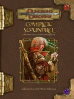 Complete Scoundrel: A Player's Guide to Trickery and Ingenuity (Dungeons & Dragons d20 3.5 Fantasy Roleplaying) - Mike McArtor, F. Wesley Schneider