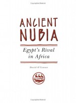 Ancient Nubia: Egypt's Rival in Africa - David O'Connor