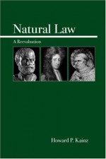 Natural Law: A Reevaluation - Howard P. Kainz