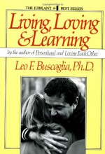 Living Loving and Learning - Leo Buscaglia, Steven Short