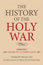 The History of the Holy War: Ambroise's Estoire de La Guerre Sainte - Malcolm Barber