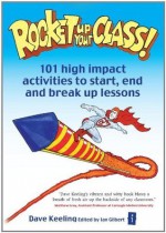 Rocket Up Your Class (Independent Thinking Series) - Ian Gilbert, Dave Keeling