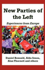 New Parties of the Left: Experiences from Europe - Daniel Bensaïd, Alda Sousa, Alan Thornett