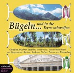 Bügeln... und in die Ferne schweifen - Various, Alessandro Baricco, Jon Krakauer, Helge Timmerberg, Guy de Maupassant, Ludwig Thoma, Tanja Stelzer, Christian Brückner, Mathieu Carrière