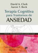 Terapia cognitiva para trastornos de ansiedad: 171 (Biblioteca de Psicología) (Spanish Edition) - David A. Clark, Aaron T. Beck