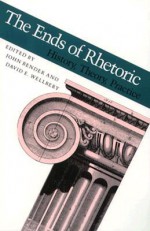 The Ends of Rhetoric: History, Theory, Practice - John B. Bender, David E. Wellbery, David Wellbery