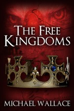 The Free Kingdoms - Michael Wallace