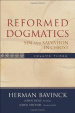 Reformed Dogmatics Volume 3 : Sin & Salvation in Christ - Herman Bavinck, John Bolt, John Vriend