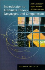 Introduction to Automata Theory, Languages, and Computation - John E. Hopcroft, Rajeev Motwani, Jeffrey D. Ullman