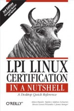 LPI Linux Certification in a Nutshell (In a Nutshell (O'Reilly)) - Adam Haeder, Stephen Addison Schneiter, Bruno Gomes Pessanha, James Stanger