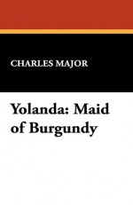 Yolanda: Maid of Burgundy - Charles Major