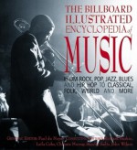 The Billboard Illustrated Encyclopedia of Music: From Rock, Pop, Jazz, Blues, and Hip Hop to Classical, Country, Folk, World, and More - Barry Alfonso