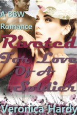 Riveted: For Love of a Soldier - Veronica Hardy