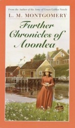 Further Chronicles of Avonlea - L.M. Montgomery