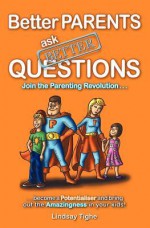 Better Parents Ask Better Questions - Lindsay Tighe