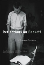 Reflections on Beckett: A Centenary Celebration - Anna McMullan, S.E. Wilmer, S. E. Wilmer