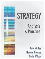 Strategy: Analysis and Practice - John McGee, David M. Wilson, Howard Thomas