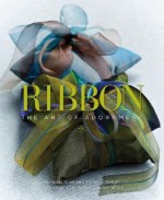 Ribbon: The Art of Adornment: The Art of Adornment - Nicholas Kniel, Timothy Wright