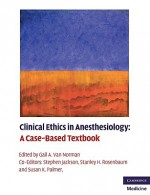 Clinical Ethics in Anesthesiology: A Case-Based Textbook - Gail A. van Norman, Stephen Jackson, Susan K. Palmer, Alex Cahana, Stanley H. Rosenbaum