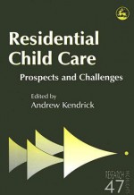 Residental Child Care: Prospects and Challenges - Andrew Kendrick