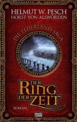 Der Ring Der Zeit Roman ; [Die Elderland Saga] - Helmut W Pesch, Helmut W. Pesch