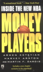 Money Players: Inside the New NBA - Armen Keteyian, Harvey Araton, Martin F. Dardis