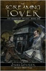 The Screaming Tower: The Ebonacht Trilogy, Book One - James Lowder