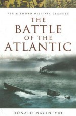 The Battle Of The Atlantic (Military Classic) - Donald G.F.W. Macintyre