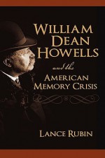 William Dean Howells and the American Memory Crisis - Lance Rubin