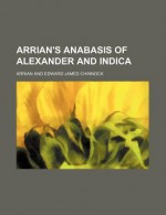 Arrian's Anabasis of Alexander and Indica - Arrian