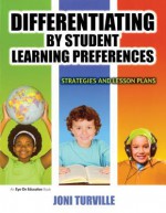 Differentiating by Student Learning Preferences: Strategies and Lesson Plans - Joni Turville