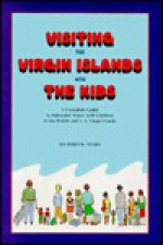 Visiting the Virgin Islands with the Kids: A Complete Guide to Enjoyable Travel with Children in the British and U.S. Virgin Islands - Richard B. Myers