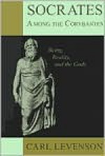 Socrates Among the Corybantes: Being, Reality, and the Gods - Carl Levenson