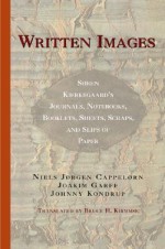 Written Images: Soren Kierkegaard's Journals, Notebooks, Booklets, Sheets, Scraps, and Slips of Paper - Niels Jørgen Cappelørn, Søren Kierkegaard, Joakim Garff