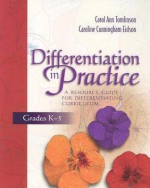 Differentiation in Practice: A Resource Guide for Differentiating Curriculum, Grades K-5 - Carol Ann Tomlinson