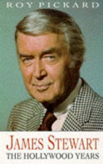 James Stewart - Hollywood Years - Roy Pickard