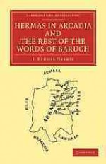 Hermas in Arcadia and the Rest of the Words of Baruch - J. Rendel Harris