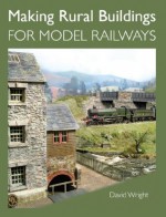 Making Rural Buildings for Model Railways - David Wright