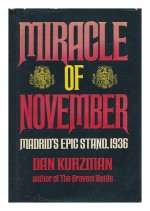 Miracle of November: Madrid's Epic Stand, 1936 - Dan Kurzman