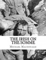 The Irish on the Somme: The Living Hell - Michael MacDonagh, John Redmond