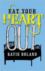 Eat Your Heart Out - Katie Boland