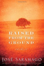 Raised from the Ground - José Saramago, Margaret Jull Costa