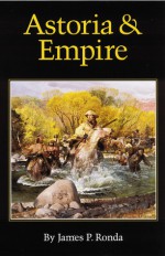 Astoria and Empire - James P. Ronda