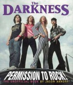 The Darkness:Permission To Rock!: The Unofficial Book - Jason Arnopp