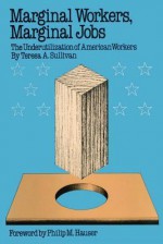 Marginal Workers, Marginal Jobs: The Underutilization of American Workers - Teresa A. Sullivan