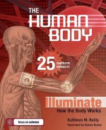 THE HUMAN BODY: 25 FANTASTIC PROJECTS Illuminate How the Body Works - Kathleen M. Reilly, Shawn Braley