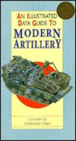 An Illustrated Data Guide to Modern Artillery (Illustrated Data Guides) - Christopher Chant