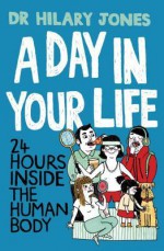 A Day in Your Life: 24 Hours Inside the Human body - Hilary Jones